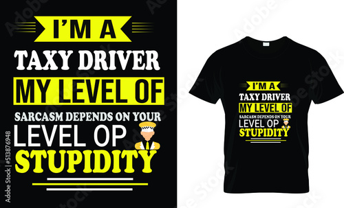 I'm a taxi driver my level of ..... t-shirt design 