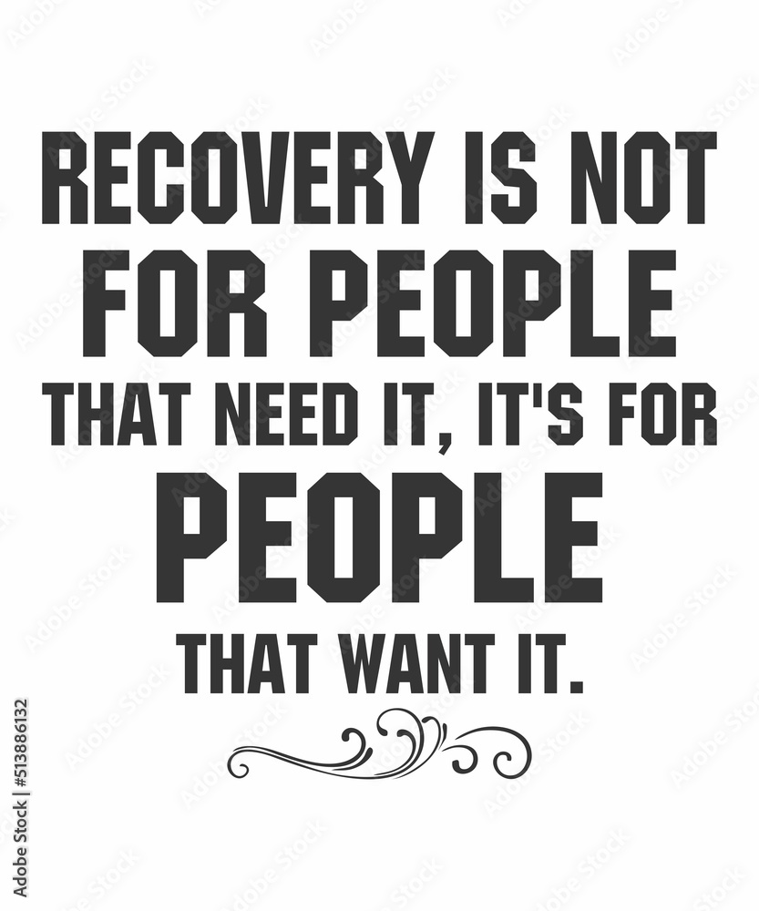 Obraz premium Recovery is Not for People That Need It, It's for People That Want It is a vector design for printing on various surfaces like t shirt, mug etc.
