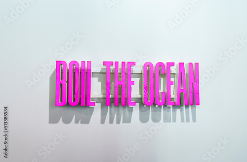 Boil the ocean