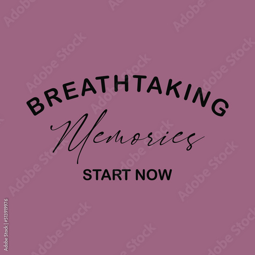 Breathtaking memories start now typographic slogan for t-shirt prints, posters, Mug design and other uses.