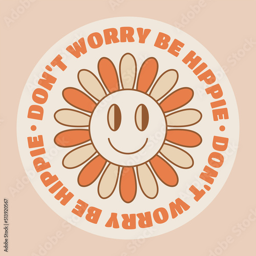 Don't worry be hippie sticker in retro style with flower. Vector illustration.