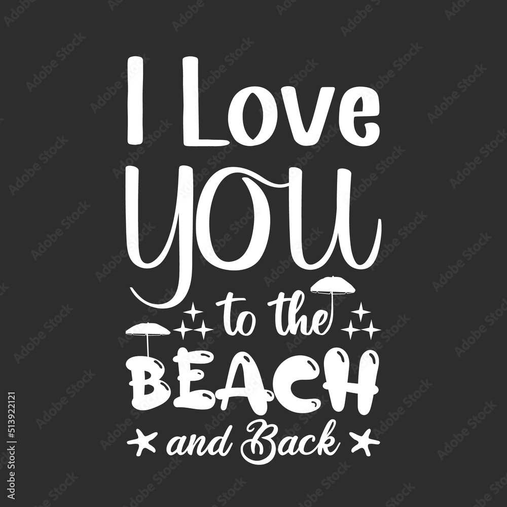 Obraz premium I love you to the Beach and Back quotes typography t shirt design, Summer quotes svg t-shirt design, Summer beach typography lettering svg design for t-shirt