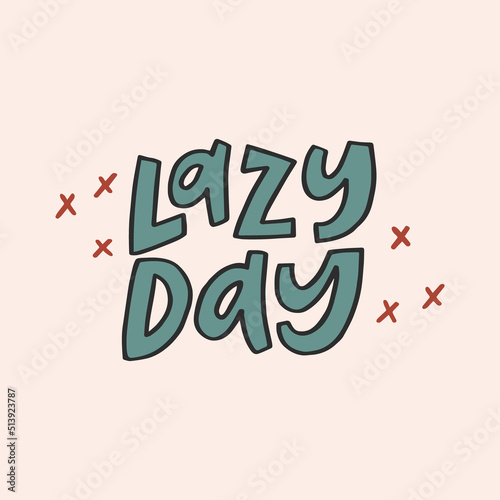 Lazy day - hand-drawn quote. Creative lettering illustration for posters, cards, etc.