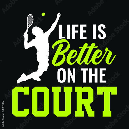 Life is better on the court - Tennis t shirt design, vector, poster or template.