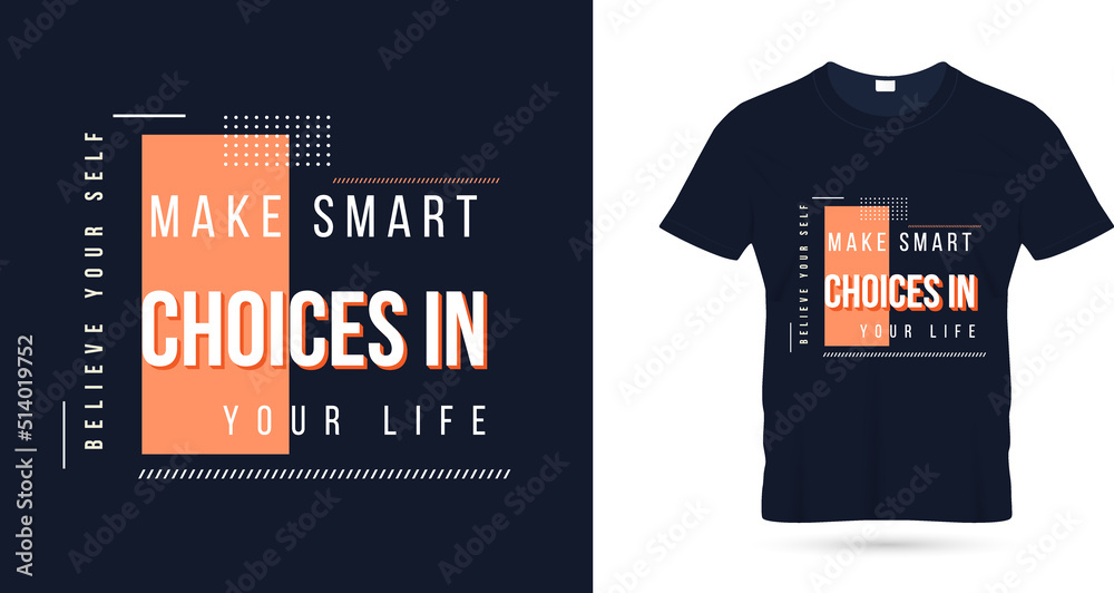 Fototapeta premium Make smart choices in your life quotes t shirt design