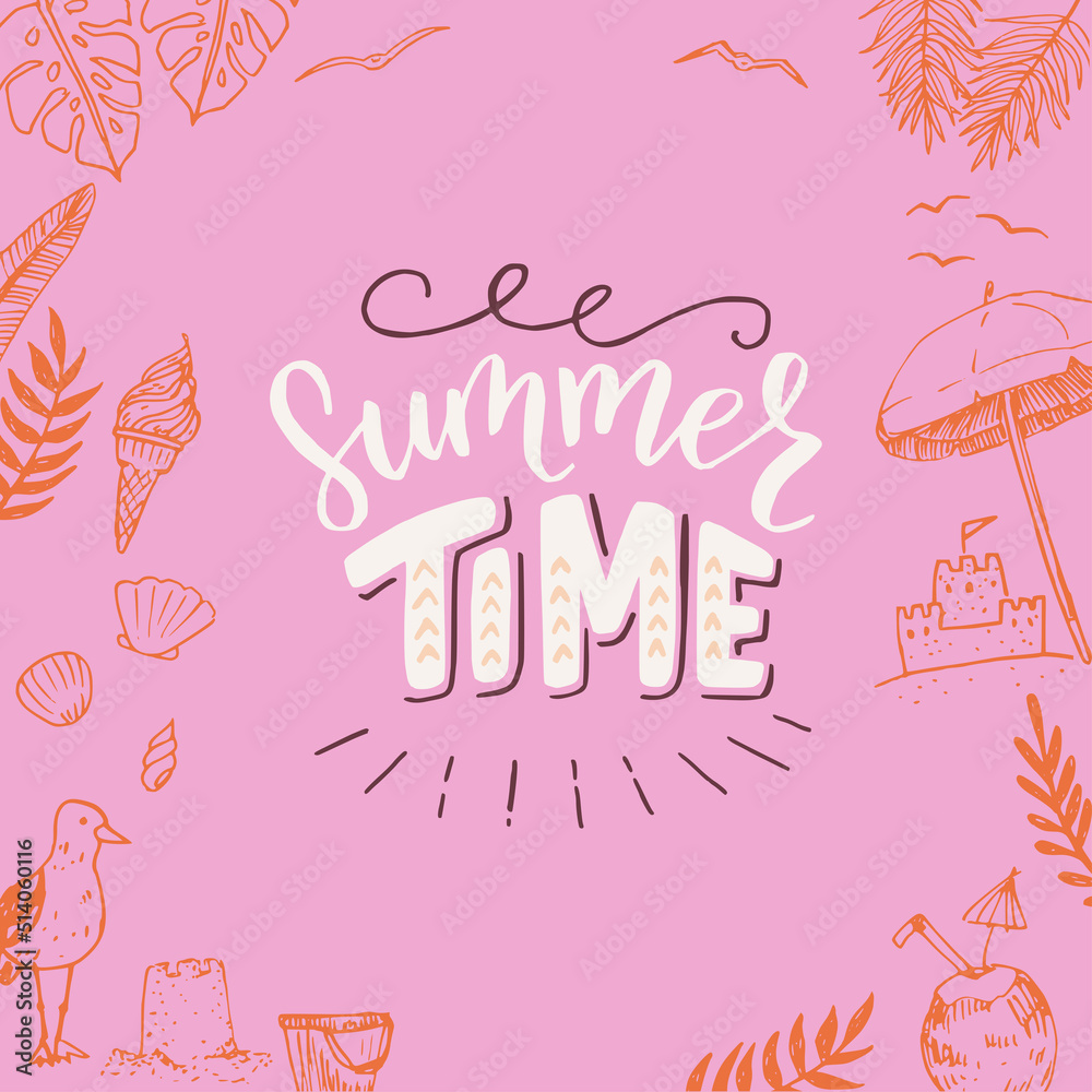 Summertime lettering text. Calligraphic inscription surrounded by doodle beach life elements. Inspirational summer handwriting for a card, cover, apparel, t shirt, sign, logo. Vector illustration