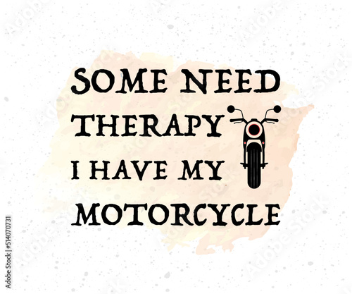Some need therapy, I have my motorcycle quote
