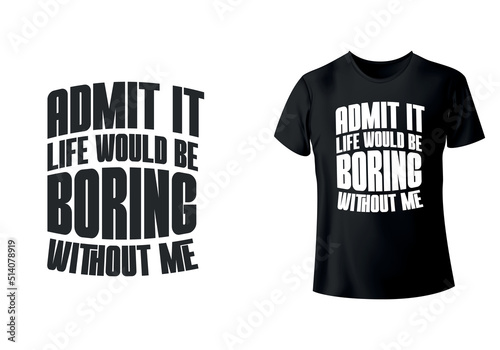 Admit it life would be boring without me funny retro vintage t-shirt