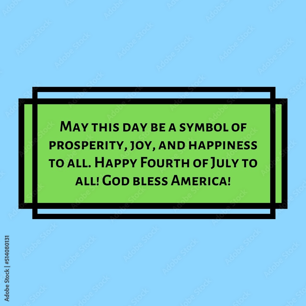 May this day be a symbol of prosperity, joy, and happiness to all. Happy Fourth of July to all! God bless America.
