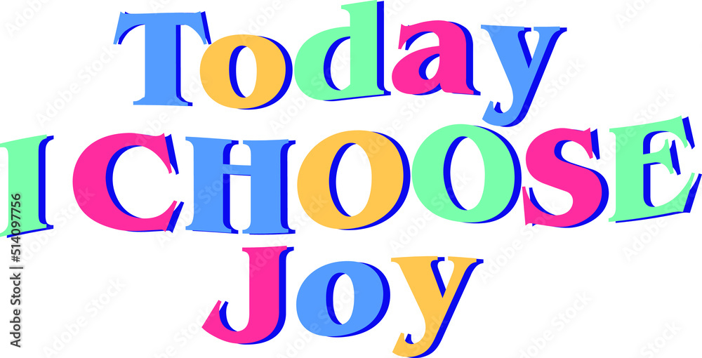 Today i choose joy colorful typography vector. inspirational quote line. isolated on white background. for greeting, card, t-shirt, banner, poster.