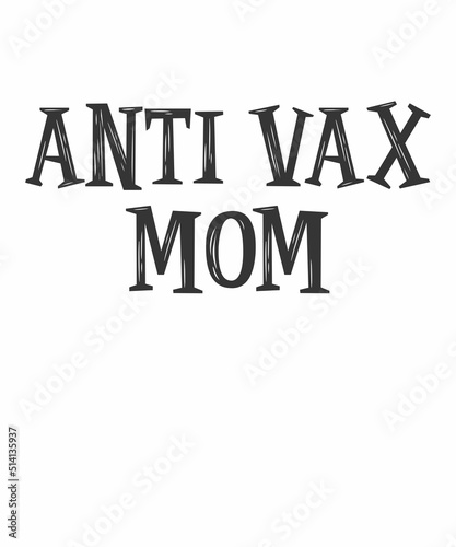 Anti Vax Mom is a vector design for printing on various surfaces like t shirt, mug etc.