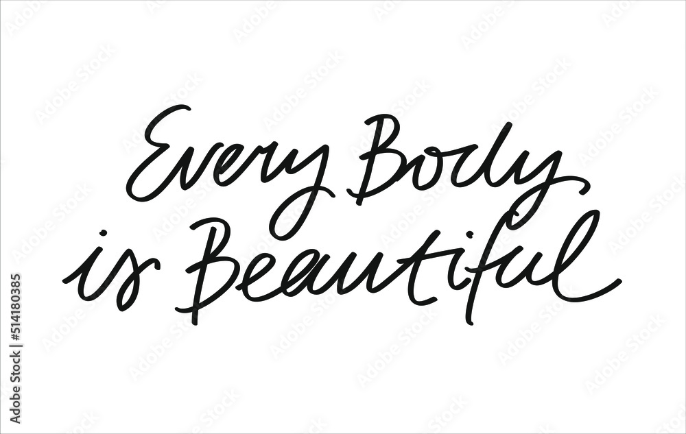 Every Body Is Beautiful inspirational quote.Minimalist vector lettering. Body Positive related image. Inscription about self love and acceptance.