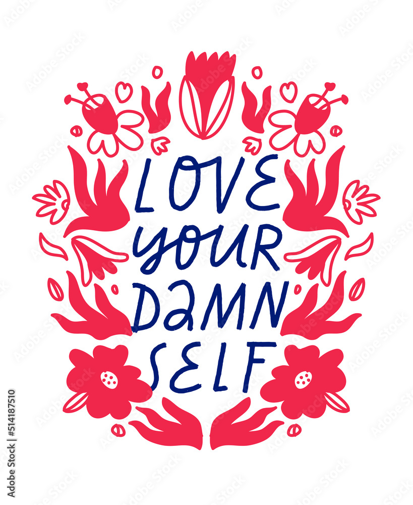 Obraz premium Minimalist vector lettering about self love in floral frame. Love Your Damn Self inspirational quote. Hand drawn inscription with floral wreath.
