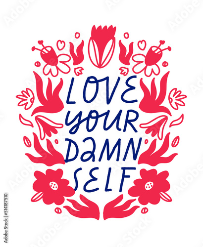 Minimalist vector lettering about self love in floral frame. Love Your Damn Self inspirational quote. Hand drawn inscription with floral wreath.