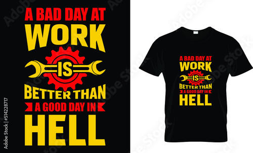 a bad day at work is better than a good day in hell  t-shirt design template
