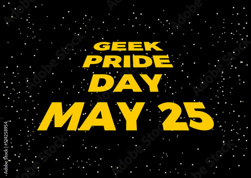 Geek Pride Day vector. Opening crawl text on a starry background vector. May 25 every year. Important day