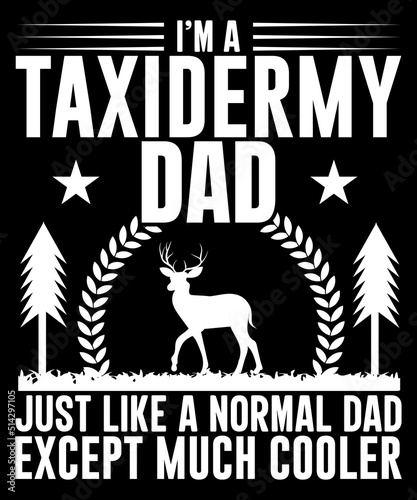 I am a taxidermy dad just like a normal dad except much cooler