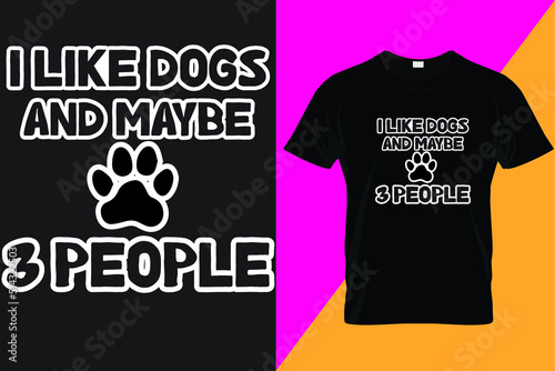 I Like Dogs And Maybe 3 People Dog T shirt Design For Dog Lover, Dog Lovers T Shirt Design