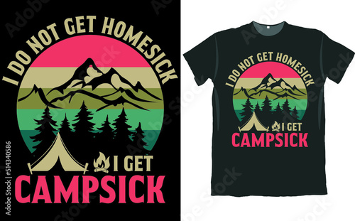 Photos I do not Get Homesick I Get Camp sick Camping T Shirt Design