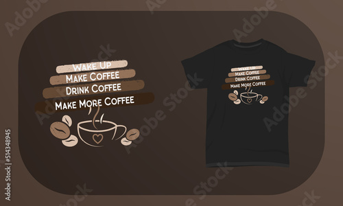 Coffee T-shirt Design Wake up make coffee Drink Coffee Make More Coffee