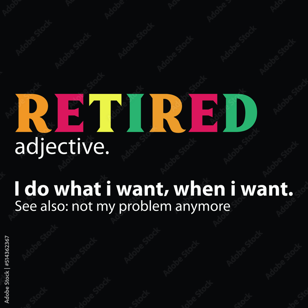 Retired I Do What I Want, When I Want Shirt  t shirt vector illustration