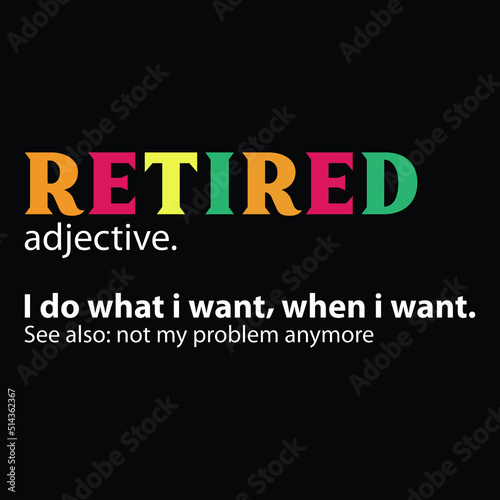 Retired I Do What I Want, When I Want Shirt t shirt vector illustration