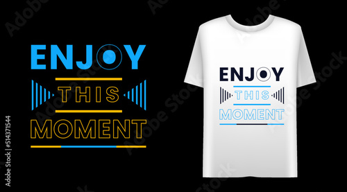 Enjoy this moment motivational typography quote t-shirt design