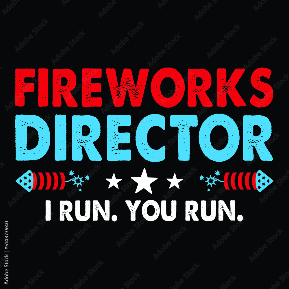 Fireworks Director I Run You Run Shirt,  4th of July shirt, 4th of July SVG quotes, American flag SVG, fourth of July SVG, independence day SVG, patriotic SVG, 4th of July shirt print template