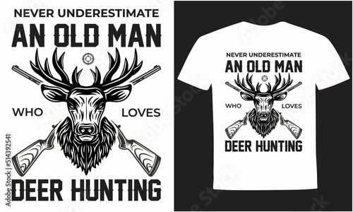 Never underestimate an old man who loves deer hunting t-shirt design and vector, also used in mugs, bags, t-shirt, backgrounds and posters too.