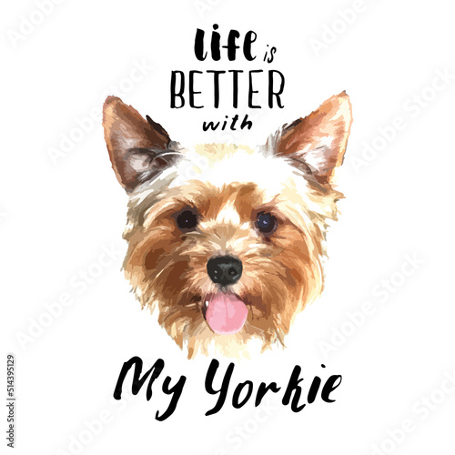 Yorkshire Terrier portrait, Cute dog with lettering quote. Vector illustration