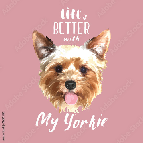 Yorkshire Terrier portrait, Cute dog with lettering quote. Vector illustration