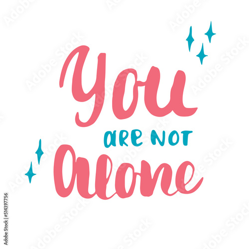 You are not alone lettering handwritten sign, Motivational message, calligraphic text. Vector illustration