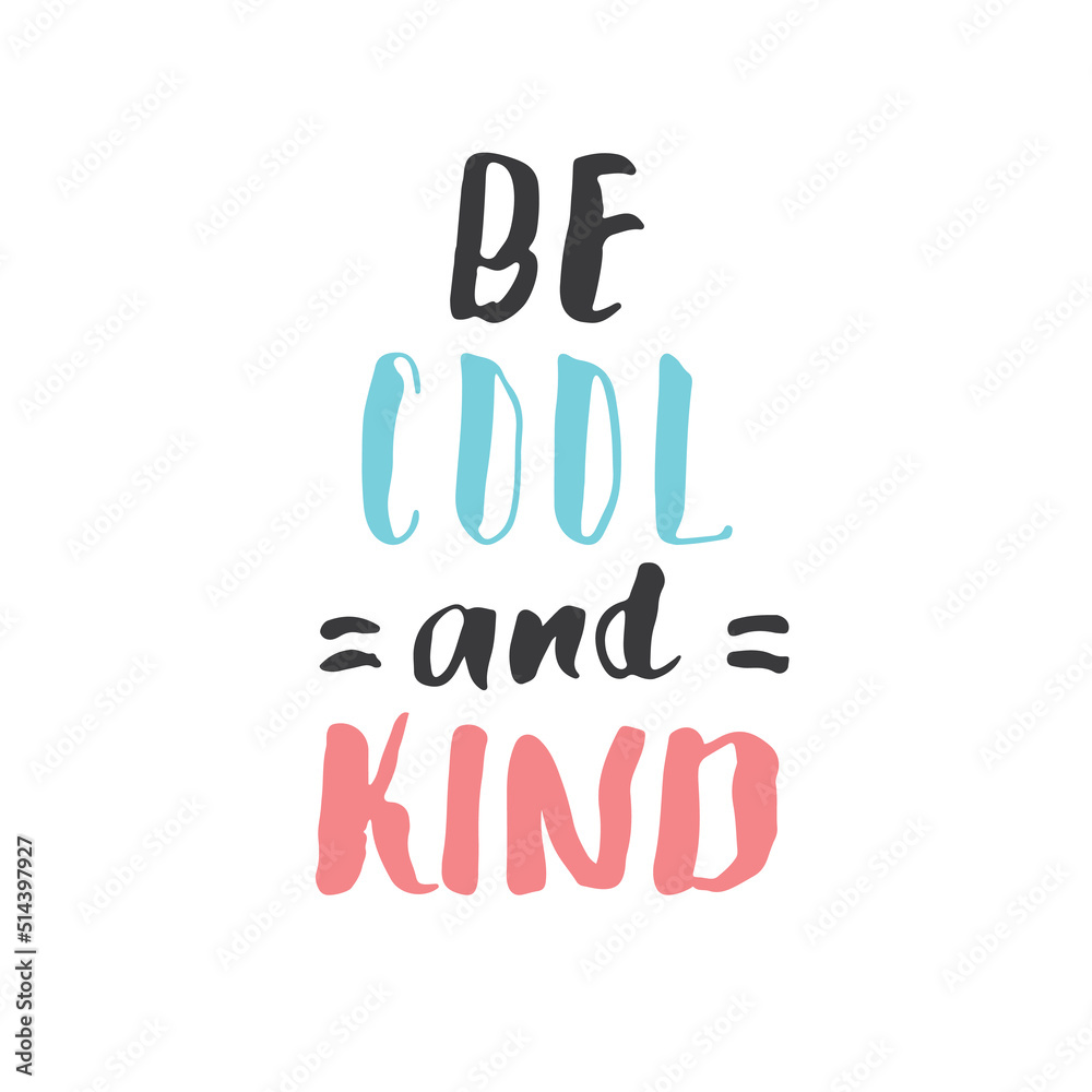 Be cool and kind lettering handwritten sign, Motivational message, calligraphic text. Vector illustration Be cool and kind lettering handwritten sign, Motivational message, calligraphic text. Vector illustration