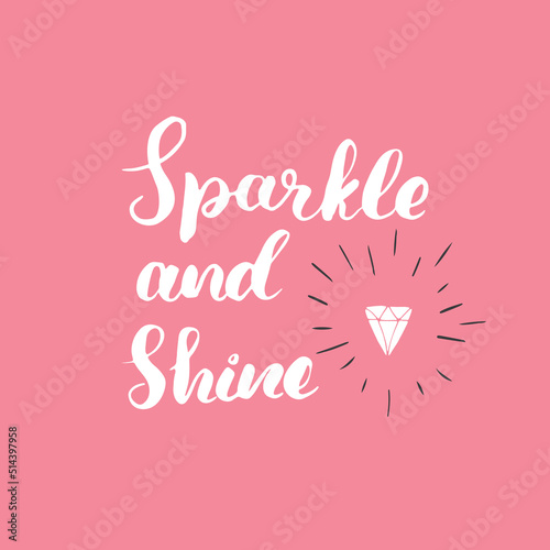 Sparkle and shine lettering handwritten sign. Motivational message, calligraphic text. Vector illustration