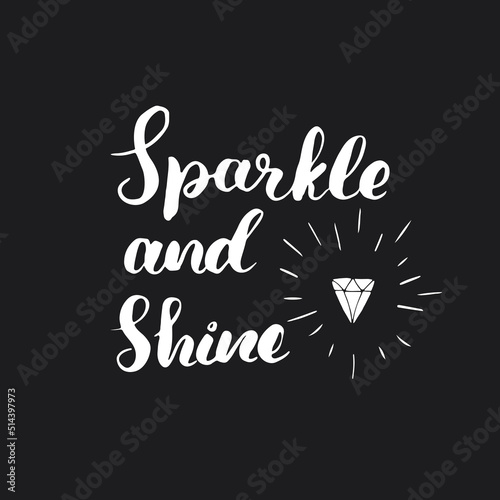 Sparkle and shine lettering handwritten sign. Motivational message, calligraphic text. Vector illustration