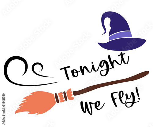 Halloween illustration with witch hat and broom. Tonight we fly. Perfect for t-shirt prints. Vector illustration.