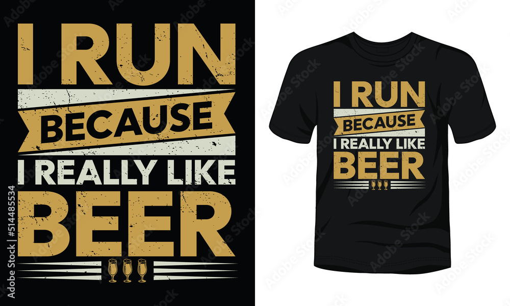 I run because I really like beer typography t-shirt design.