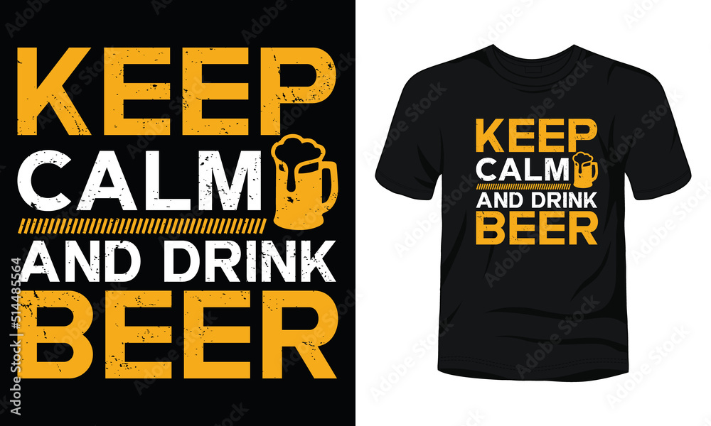 Keep calm and drink beer typography t-shirt design. Keep calm and drink beer typography t-shirt design.