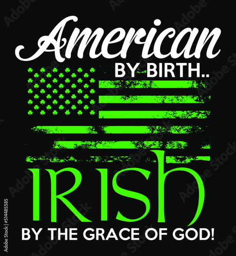 American By Birth Irish By The Grace of God. St. Patrick's Day T-shirt Design.