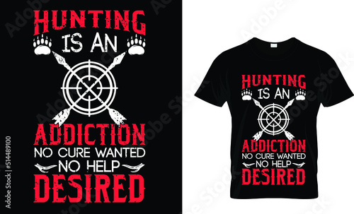 Hunting is an addiction no cure wanted no help desired(t shirt design template).eps
 photo