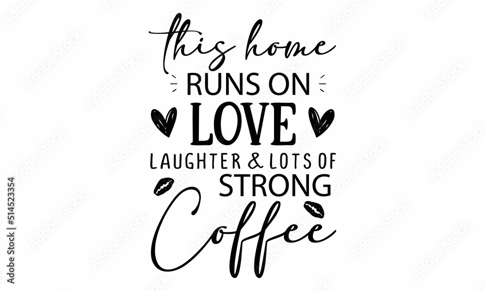 this home runs on love laughter & lots of strong coffee SVG Design.