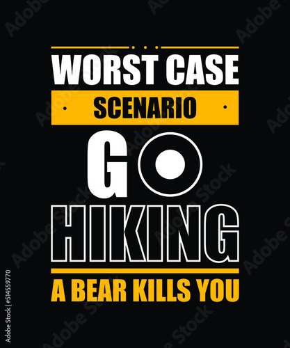 Worst case scenario go hiking a bear kills you || Typography t shirt design 