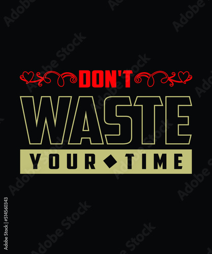 Don't waste your time || Typography t shirt design 