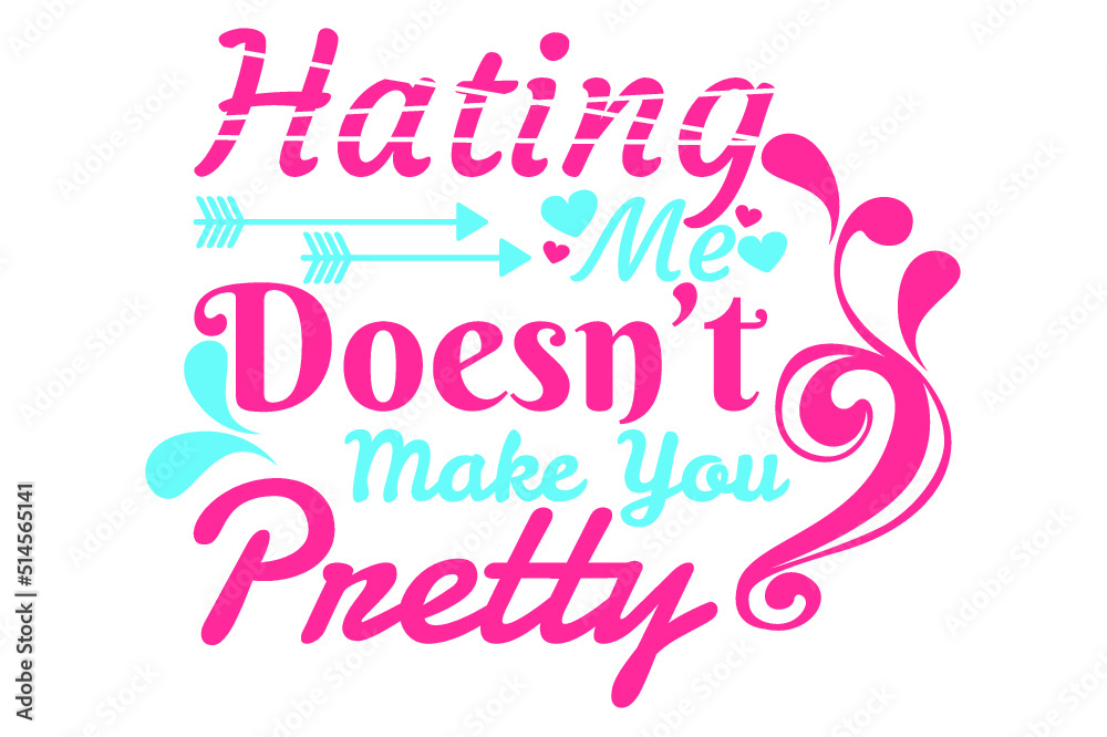 SVG Sassy Quotes - hatting me doesn't make you pretty