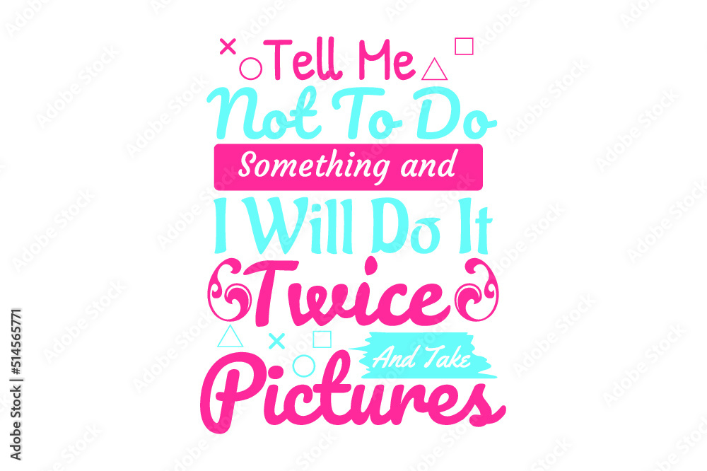 SVG Sassy Quotes - tell me not to do something and i will do it twice and take picture