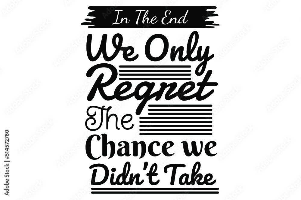 SVG The Inspiration Quote - In the end we only regret the chance we didn't take