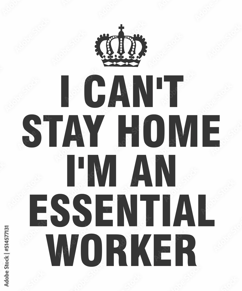 i can't stay home i'm an essential worker is a vector design for printing on various surfaces like t shirt, mug etc.