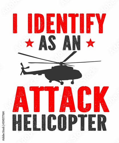 i identify as an attack helicopter is a vector design for printing on various surfaces like t shirt, mug etc.