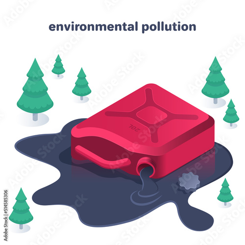 isometric vector illustration on a white background, a red inverted canister from which fuel oil flows and green fir trees, environmental pollution