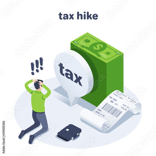 isometric vector illustration on a white background, a man in business clothes is kneeling in front of a stack of banknotes and a text bubble with the inscription tax, tax increase or hike